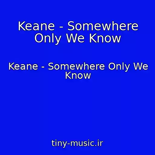 کاور آهنگ Keane - Somewhere Only We Know از Keane - Somewhere Only We Know