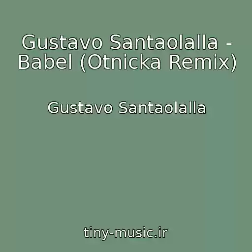 کاور آهنگ Gustavo Santaolalla - Babel (Otnicka Remix) از Gustavo Santaolalla
