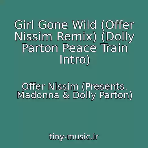 کاور آهنگ Girl Gone Wild (Offer Nissim Remix) (Dolly Parton Peace Train Intro) از Offer Nissim (Presents. Madonna & Dolly Parton)