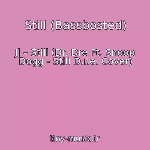 کاور آهنگ Still (Bassbosted) از Jj – Still (Dr. Dre Ft. Snoop Dogg - Still D.r.e. Cover)