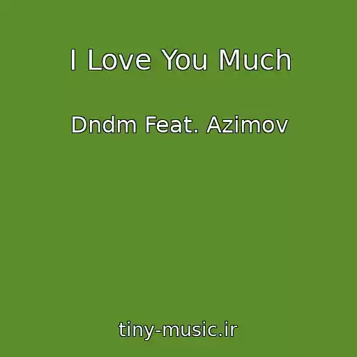 کاور آهنگ I Love You Much از Dndm Feat. Azimov