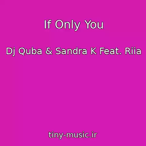 کاور آهنگ If Only You از Dj Quba & Sandra K Feat. Riia
