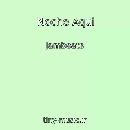 کاور آهنگ Noche Aqui از Jambeats
