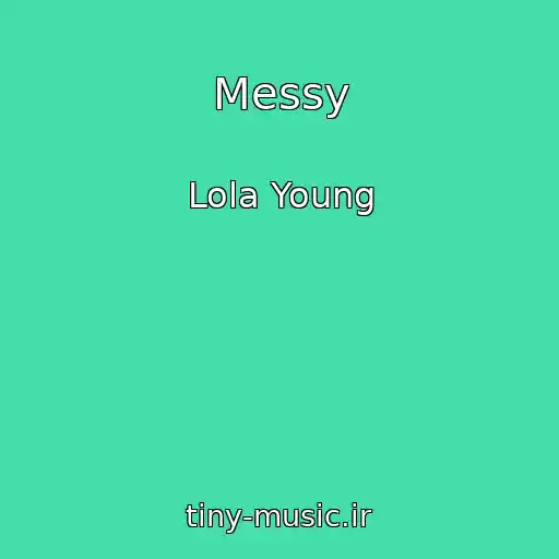کاور آهنگ Messy از Lola Young