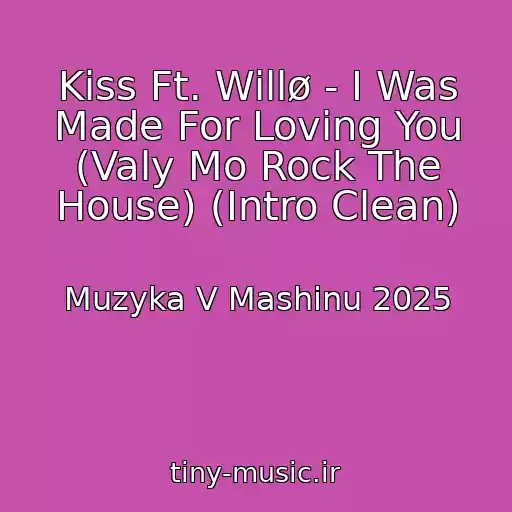 کاور آهنگ Kiss Ft. Willø - I Was Made For Loving You (Valy Mo Rock The House) (Intro Clean) از Muzyka V Mashinu 2025