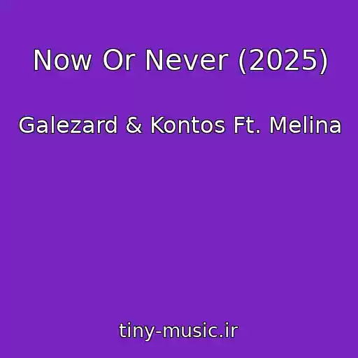 کاور آهنگ Now Or Never (2025) از Galezard & Kontos Ft. Melina