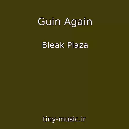 کاور آهنگ Guin Again از Bleak Plaza