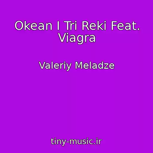 کاور آهنگ Okean I Tri Reki Feat. Viagra از Valeriy Meladze
