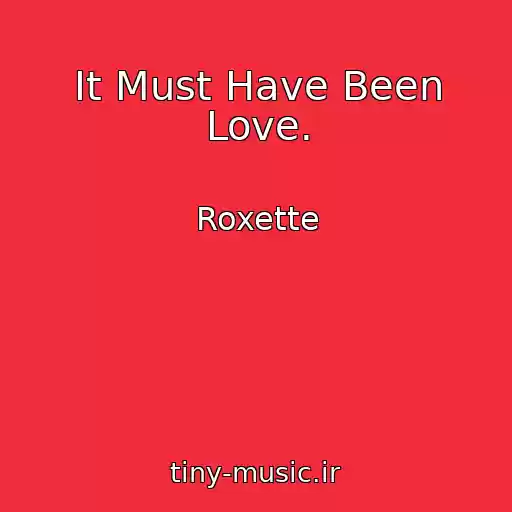 کاور آهنگ It Must Have Been Love. از Roxette