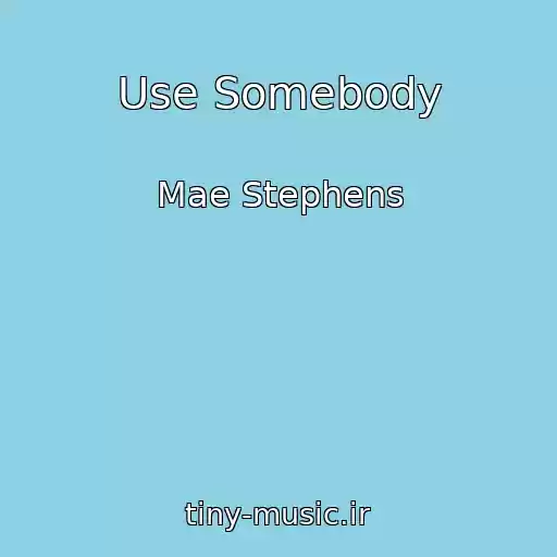 کاور آهنگ Use Somebody از Mae Stephens