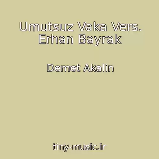 کاور آهنگ Umutsuz Vaka Vers. Erhan Bayrak از Demet Akalin