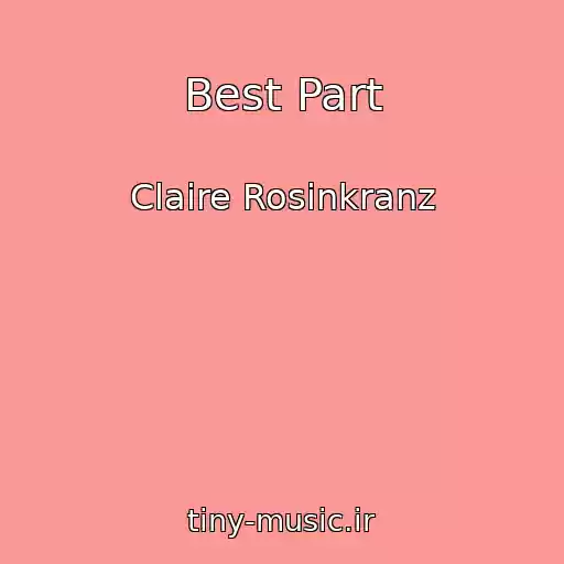 کاور آهنگ Best Part از Claire Rosinkranz