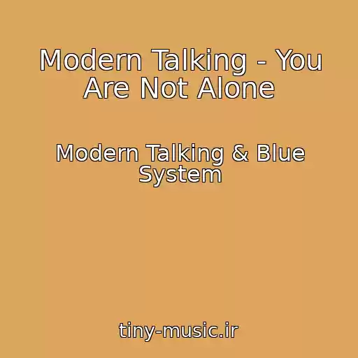 کاور آهنگ Modern Talking - You Are Not Alone از Modern Talking & Blue System