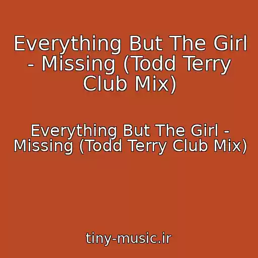 کاور آهنگ Everything But The Girl - Missing (Todd Terry Club Mix) از Everything But The Girl - Missing (Todd Terry Club Mix)