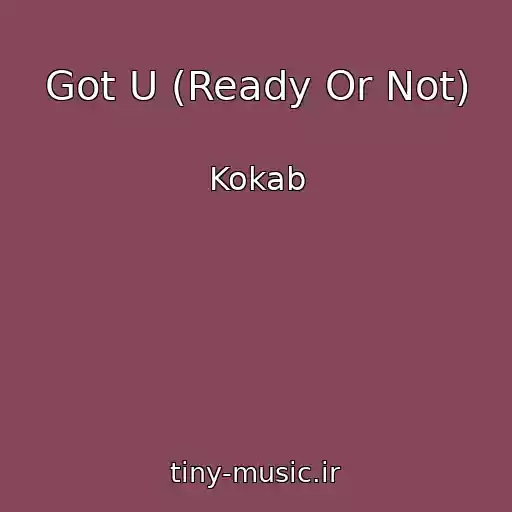 کاور آهنگ Got U (Ready Or Not) از Kokab
