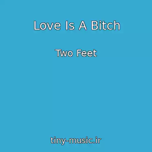 کاور آهنگ Love Is A Bitch از Two Feet