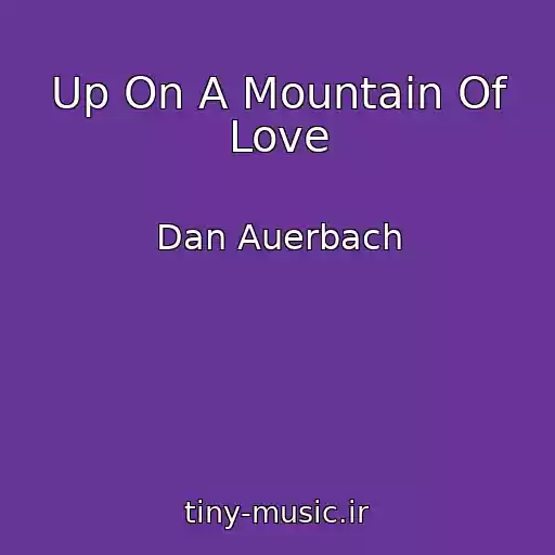 کاور آهنگ Up On A Mountain Of Love از Dan Auerbach