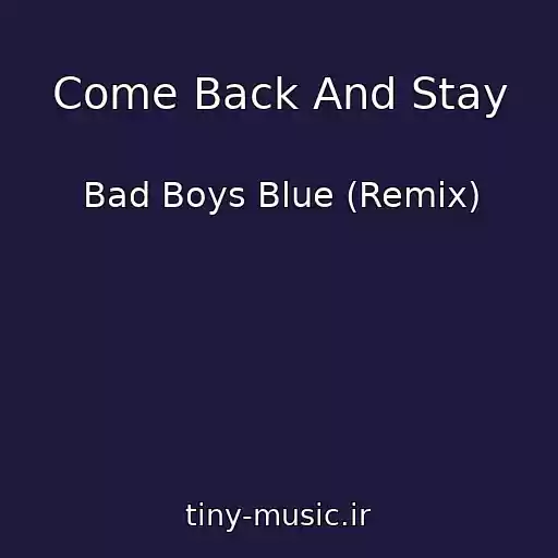 کاور آهنگ Come Back And Stay از Bad Boys Blue (Remix)