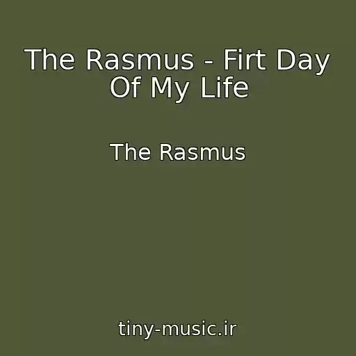 کاور آهنگ The Rasmus - Firt Day Of My Life از The Rasmus