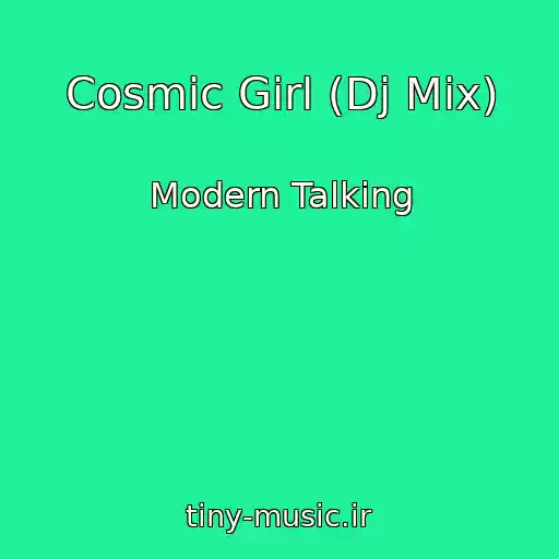 کاور آهنگ Cosmic Girl (Dj Mix) از Modern Talking