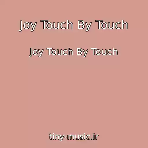 کاور آهنگ Joy Touch By Touch از Joy Touch By Touch