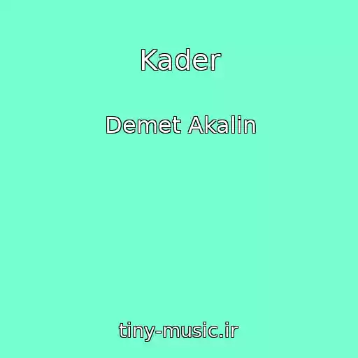 کاور آهنگ Kader از Demet Akalin
