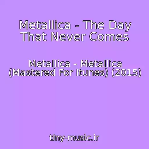 کاور آهنگ Metallica - The Day That Never Comes از Metallica - Metallica (Mastered For Itunes) (2015)