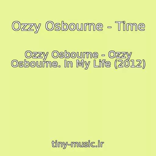 کاور آهنگ Ozzy Osbourne - Time از Ozzy Osbourne - Ozzy Osbourne. In My Life (2012)