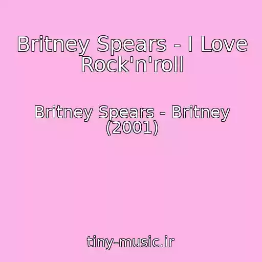 کاور آهنگ Britney Spears - I Love Rock'n'roll از Britney Spears - Britney (2001)