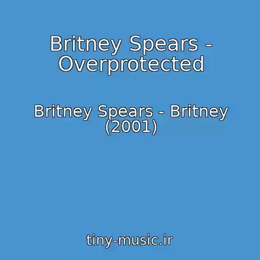 کاور آهنگ Britney Spears - Overprotected از Britney Spears - Britney (2001)