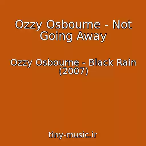 کاور آهنگ Ozzy Osbourne - Not Going Away از Ozzy Osbourne - Black Rain (2007)