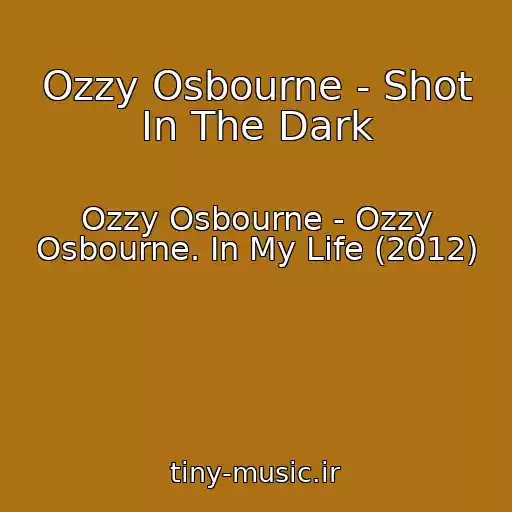 کاور آهنگ Ozzy Osbourne - Shot In The Dark از Ozzy Osbourne - Ozzy Osbourne. In My Life (2012)