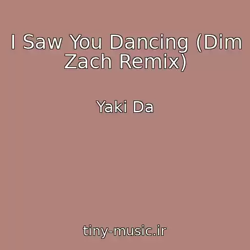 کاور آهنگ I Saw You Dancing (Dim Zach Remix) از Yaki Da