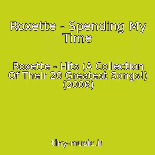 کاور آهنگ Roxette - Spending My Time از Roxette - Hits (A Collection Of Their 20 Greatest Songs!) (2006)