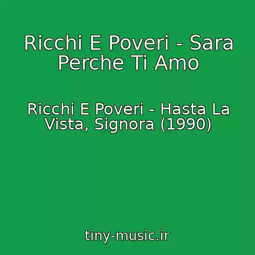 کاور آهنگ Ricchi E Poveri - Sara Perche Ti Amo از Ricchi E Poveri - Hasta La Vista, Signora (1990)