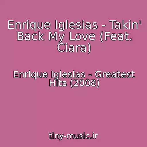 کاور آهنگ Enrique Iglesias - Takin' Back My Love (Feat. Ciara) از Enrique Iglesias - Greatest Hits (2008)
