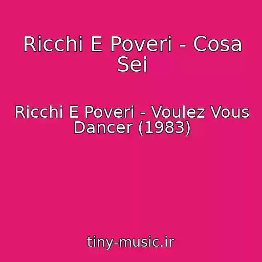 کاور آهنگ Ricchi E Poveri - Cosa Sei از Ricchi E Poveri - Voulez Vous Dancer (1983)