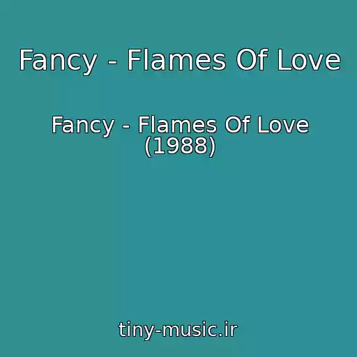 کاور آهنگ Fancy - Flames Of Love از Fancy - Flames Of Love (1988)