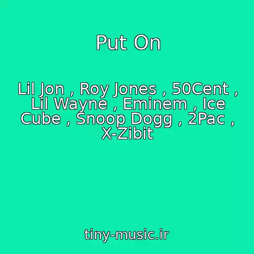 کاور آهنگ Put On از Lil Jon , Roy Jones , 50Cent , Lil Wayne , Eminem , Ice Cube , Snoop Dogg , 2Pac , X-Zibit