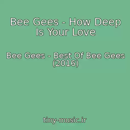 کاور آهنگ Bee Gees - How Deep Is Your Love از Bee Gees - Best Of Bee Gees (2016)