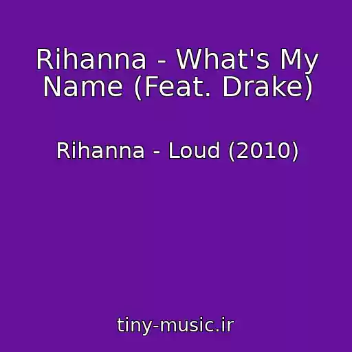 کاور آهنگ Rihanna - What's My Name (Feat. Drake) از Rihanna - Loud (2010)