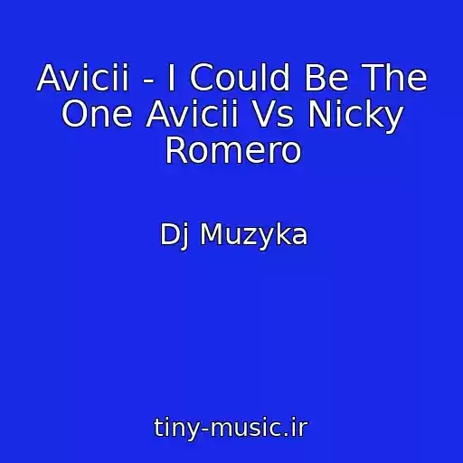 کاور آهنگ Avicii - I Could Be The One Avicii Vs Nicky Romero از Dj Muzyka