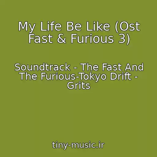 کاور آهنگ My Life Be Like (Ost Fast & Furious 3) از Soundtrack - The Fast And The Furious-Tokyo Drift - Grits