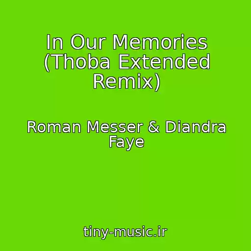 کاور آهنگ In Our Memories (Thoba Extended Remix) از Roman Messer & Diandra Faye
