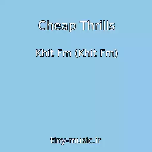 کاور آهنگ Cheap Thrills از Khit Fm (Khit Fm)