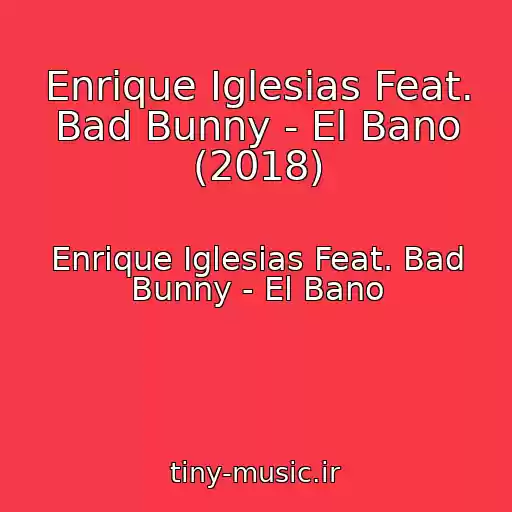 کاور آهنگ Enrique Iglesias Feat. Bad Bunny - El Bano (2018) از Enrique Iglesias Feat. Bad Bunny - El Bano