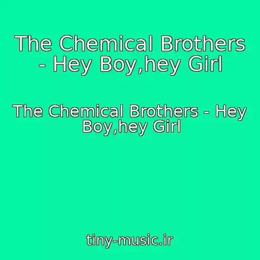 کاور آهنگ The Chemical Brothers - Hey Boy,hey Girl از The Chemical Brothers - Hey Boy,hey Girl