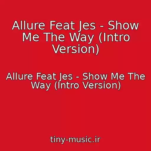 کاور آهنگ Allure Feat Jes - Show Me The Way (Intro Version) از Allure Feat Jes - Show Me The Way (Intro Version)