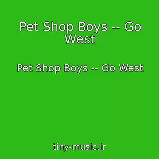 کاور آهنگ Pet Shop Boys -- Go West از Pet Shop Boys -- Go West