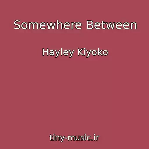 کاور آهنگ Somewhere Between از Hayley Kiyoko